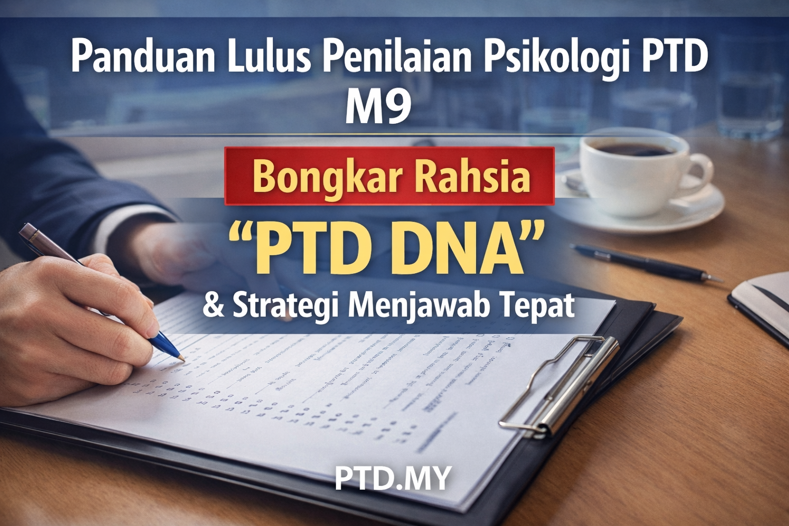 Panduan Lulus Penilaian Psikologi PTD M9: Bongkar Rahsia “PTD DNA” & Strategi Menjawab Tepat